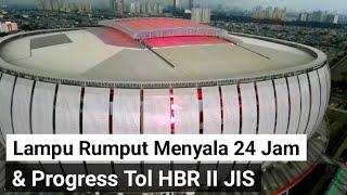 progress tol HBR II jis & lampu rumput lapangan utama jis menyala jakarta international stadium