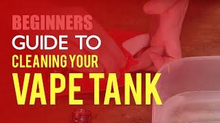 How To Deep Clean Your Vape Tank