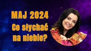 MAJ 2024 r. Co  słychać na niebie?