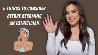 **MUST WATCH** 5 THINGS TO CONSIDER BEFORE BECOMING AN ESTHETICIAN  ESTHETICIAN  KRISTEN MARIE