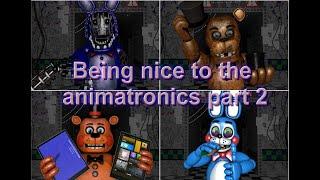 SFM FNAF Being nice to the animatronics part 2