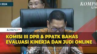 Komisi III DPR & PPATK Bahas Evaluasi Kinerja dan Judi Online