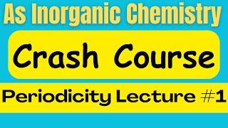 As Chemistry Crash Course ------Periodicity------ Lecture #1