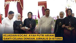Kejadian Kocak Ayah Putri Ariani Ganti Celana dengan Jurnalis di Istana
