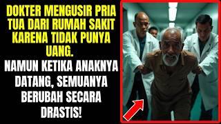 Dokter Usir Pria Tua dari RS karena Tak Punya Uang Tapi Saat Anaknya Datang Semuanya Berubah