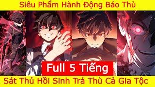 Thiết Huyết Kiếm Sĩ Hồi Quy - Full 5 Tiếng - Hồi Sinh Ta Báo Thù Tàn Sát Cả Gia Tộc