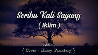 Seribu kali sayang - Iklim Lirik Cover - Harry Parintang