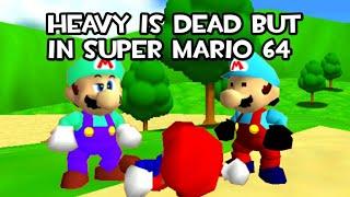 Heavy is Dead but in Super Mario 64