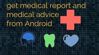 how to create medical report and get medical advice in android  Best Android app