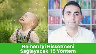 Hemen İyi Hissetmeni Sağlayacak 15 Yöntem