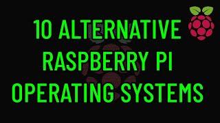 10 Alternative Raspberry Pi Operating Systems