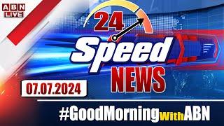 LIVE  Speed News  24 Headlines  07-07-2024  #morningwithabn  ABN Telugu