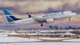 GSX Update iFly 737 Max8 Development Update & More  MSFS News