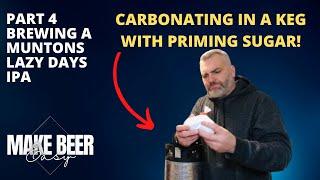 Part 4 Muntons Lazy Days IPA - Carbonating in a Keg with Priming Sugar