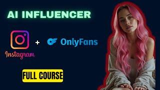 Make AI Influencers For Instagram and OnlyF*ns  FREE COURSE