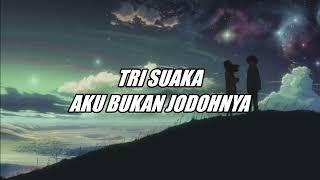 Tri Suaka - Aku Bukan Jodohnya LIRIK