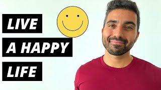 HOW TO LIVE A HAPPY LIFE  7 Things You Need To Do To Have A Happy Life