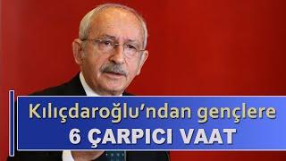 Kılıçdaroğlundan gençlere 6 çarpıcı vaat