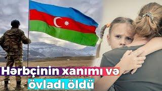 Hərbçinin xanımı və övladı öldü