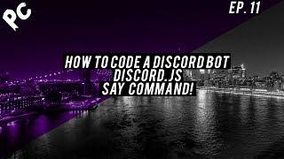 How To Code A Discord Bot  Discord.js  Say Command  Episode 11