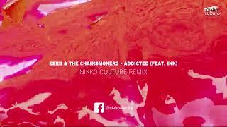 Zerb & The Chainsmokers - Addicted feat.  INK Nikko Culture Remix