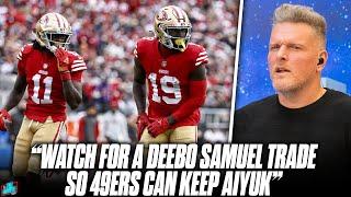 Watch For The 49ers To Trade Deebo Samuel To Keep & Pay Brandon Aiyuk  NFL Insider  Pat McAfee