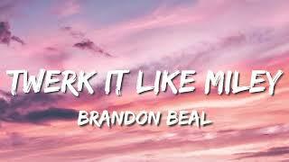 Twerk It Like Miley - Brandon Beal Ft.Christopher Lyrics