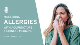 Mastering Allergies with Acupuncture and Chinese Medicine Podcast #chinesemedicine