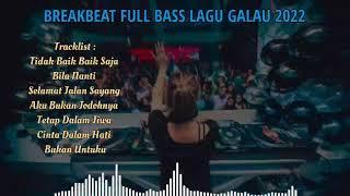 BREAKBEAT FULL BASS LAGU GALAU 2022  TERBARU