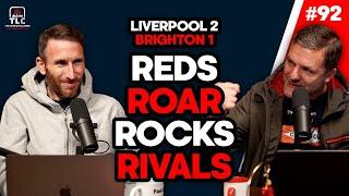 Liverpool 2 Brighton 1 Reds Roar Rocks Rivals  Episode 92