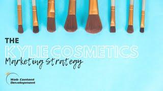 The Kylie Cosmetics Marketing Strategy