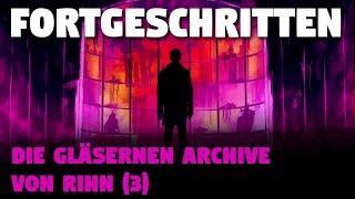 Fortgeschritten Die Gläsernen Archive von Rihn 3  Creepypasta Hörbuch Horror deutsch