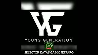 SELECTOR KAYANGA MC JEFFARO  -  YOUNG GENERATION MIX