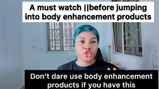 Don’t use body enhancement products if you have this ️ ️Have this knowledge first before using