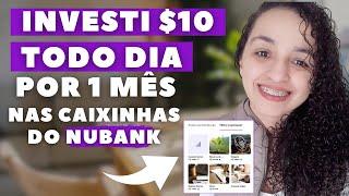 INVESTI $10 REAIS TODO DIA  POR 30 DIAS NAS CAIXINHAS DO NUBANK. VALEU A PENA? QUANTO RENDEU?