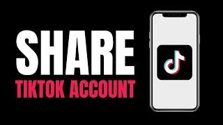 How to Share Tiktok Account 2023