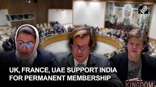 UK France UAE support India’s bid for permanent membership at UNSC