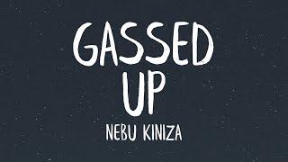 Nebu Kiniza - Gassed Up Lyrics