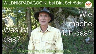 Wildnispädagogik - was ist das? Und wie mache ich das? - Dirk Schröder klärt auf