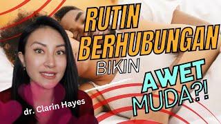 RUTIN BERHUBUNGAN Bikin AWET MUDA?  dr. Clarin Hayes