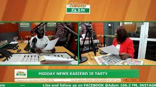 Midday News Kasiebo Is Tasty on Adom 106.3 FM 25-06-24