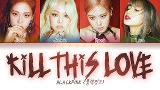 BLACKPINK - Kill This Love Color Coded Lyrics EngRomHan가사