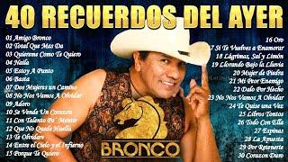 GRUPO BRONCO MIX LO MAS ROMANTICO ️ MEJORES CANCIONES ROMANTICAS ️ LO MEJOR DE BRONCO INOLVIDABLES