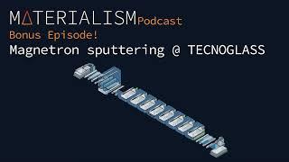 Materialism Podcast BONUS episode en ESPANOL Magnetron sputtering @TecnoglassyESW