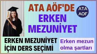 Ata Aöf ERKEN MEZUNİYET. Erken Mezuniyet İçin Ders Seçimi Nasıl Yapılır? Erken Mezuniyet Şartları