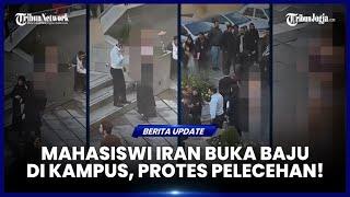 MAHASISWI IRAN PROTES DUGAAN PELECEHAN DENGAN AKSI BUKA BAJU DI DEPAN KAMPUS