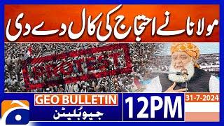 Maulana Fazal-ur-Rehman gave a call for protest  Geo news 12 PM bulletin 31st July 2024