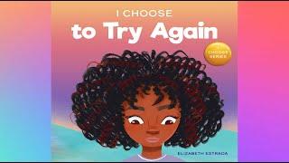 I Choose To Try Again by Elizabeth Estrada  A Story about Perseverance and Diligence  Read Aloud