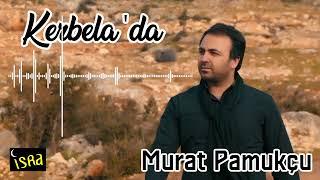 Murat Pamukçu - Kerbelada  Yeni İlahi