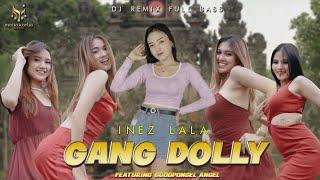 Inez Lala - Gang Dolly  Ft GoodponselAngels l Dj Remix Full Bass Official Music Video